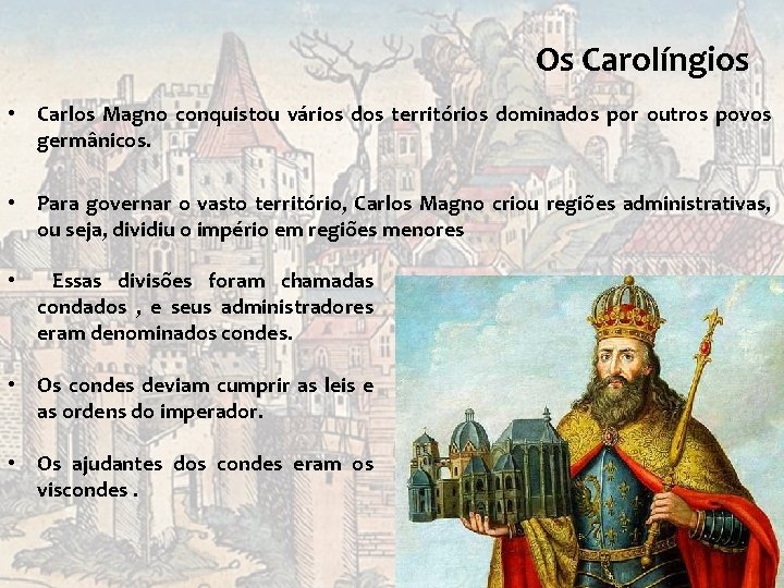 Os Carolíngios • Carlos Magno conquistou vários dos territórios dominados por outros povos germânicos. Os Carolíngios • Carlos Magno conquistou vários dos territórios dominados por outros povos germânicos.