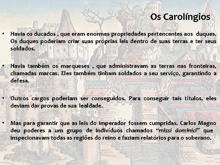 Os Carolíngios • Havia os ducados , que eram enormes propriedades pertencentes aos duques. Os Carolíngios • Havia os ducados , que eram enormes propriedades pertencentes aos duques.