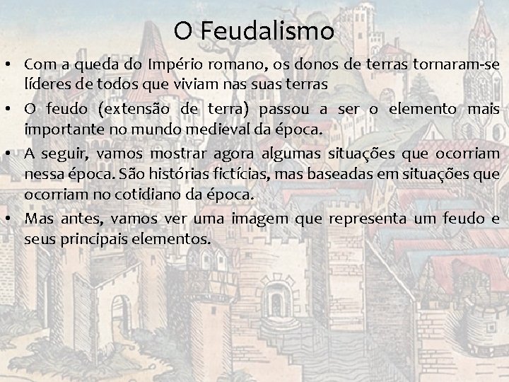 O Feudalismo • Com a queda do Império romano, os donos de terras tornaram-se O Feudalismo • Com a queda do Império romano, os donos de terras tornaram-se
