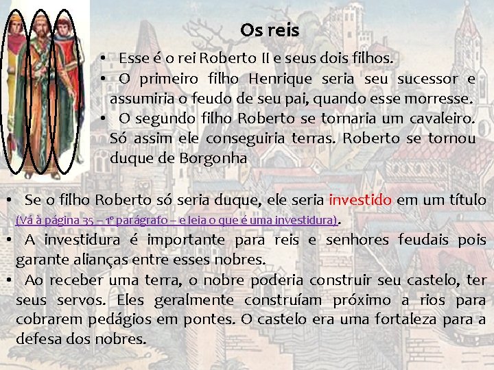 Os reis • Esse é o rei Roberto II e seus dois filhos. • Os reis • Esse é o rei Roberto II e seus dois filhos. •
