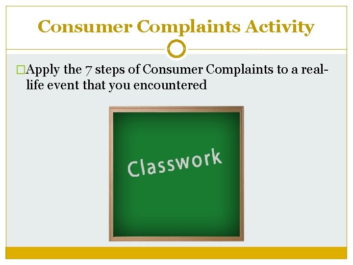 Consumer Complaints Activity �Apply the 7 steps of Consumer Complaints to a real- life