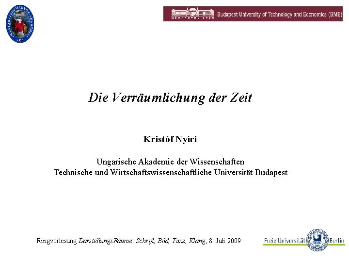 Die Verräumlichung der Zeit Kristóf Nyíri Ungarische Akademie der Wissenschaften Technische und Wirtschaftswissenschaftliche Universität