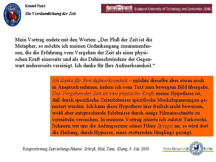 Kristóf Nyíri Die Verräumlichung der Zeit Mein Vortrag endete mit den Worten: „Der Fluß