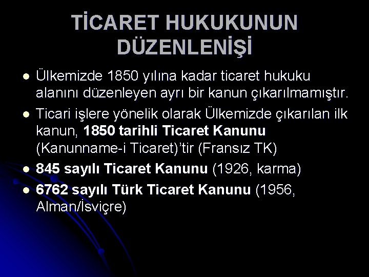 TİCARET HUKUKUNUN DÜZENLENİŞİ l l Ülkemizde 1850 yılına kadar ticaret hukuku alanını düzenleyen ayrı TİCARET HUKUKUNUN DÜZENLENİŞİ l l Ülkemizde 1850 yılına kadar ticaret hukuku alanını düzenleyen ayrı