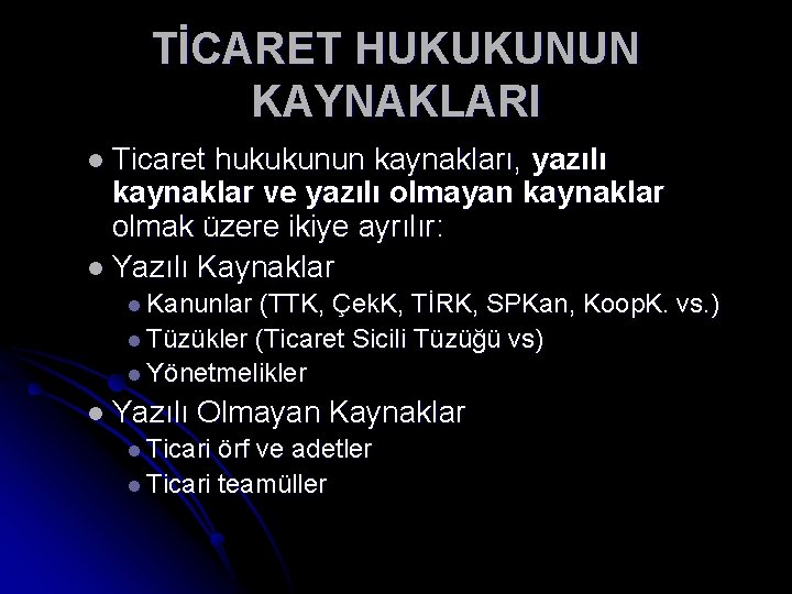 TİCARET HUKUKUNUN KAYNAKLARI l Ticaret hukukunun kaynakları, yazılı kaynaklar ve yazılı olmayan kaynaklar olmak