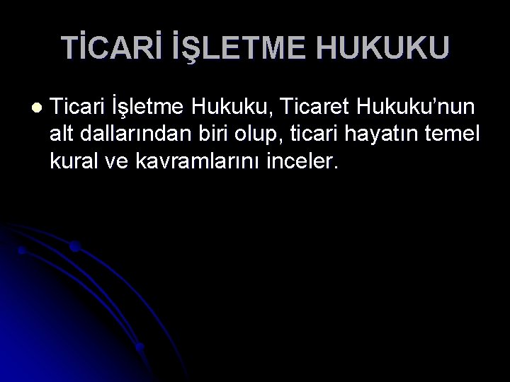TİCARİ İŞLETME HUKUKU l Ticari İşletme Hukuku, Ticaret Hukuku’nun alt dallarından biri olup, ticari TİCARİ İŞLETME HUKUKU l Ticari İşletme Hukuku, Ticaret Hukuku’nun alt dallarından biri olup, ticari