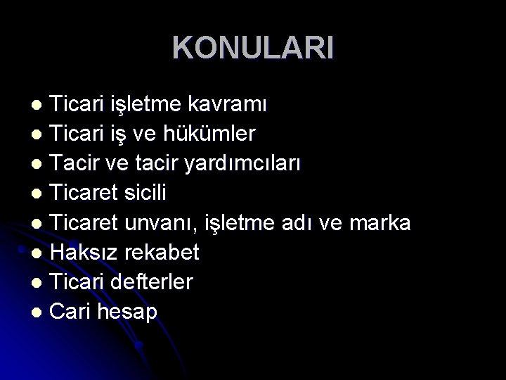 KONULARI Ticari işletme kavramı l Ticari iş ve hükümler l Tacir ve tacir yardımcıları KONULARI Ticari işletme kavramı l Ticari iş ve hükümler l Tacir ve tacir yardımcıları
