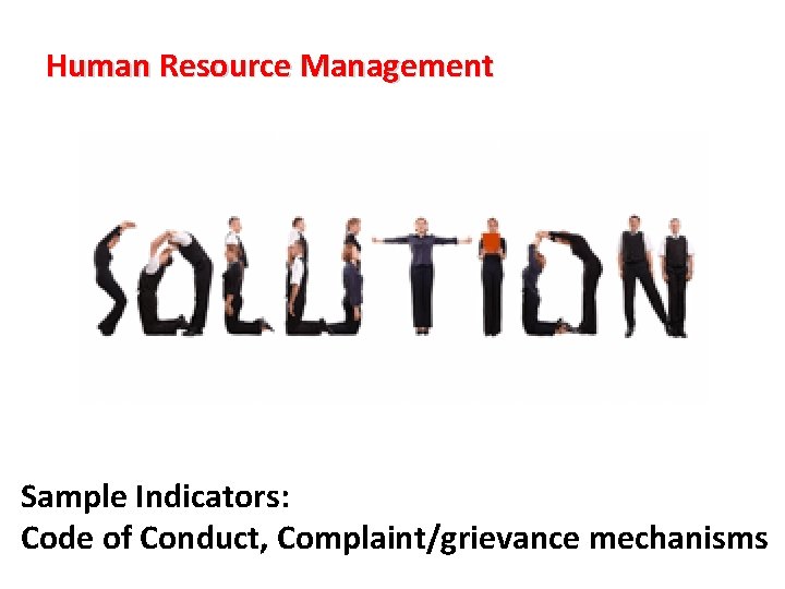 Human Resource Management Sample Indicators: Code of Conduct, Complaint/grievance mechanisms 