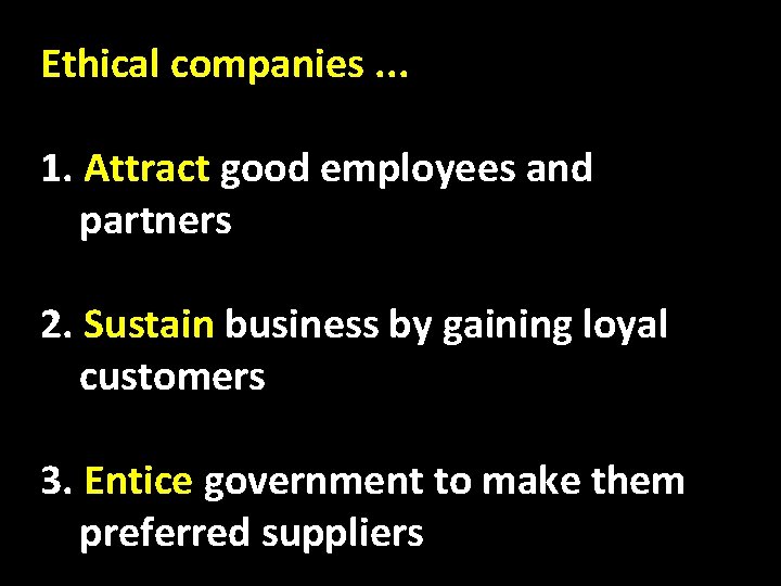 Ethical companies. . . 1. Attract good employees and partners 2. Sustain business by