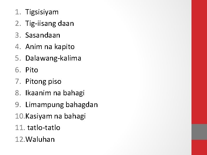 1. Tigsisiyam 2. Tig-iisang daan 3. Sasandaan 4. Anim na kapito 5. Dalawang-kalima 6.