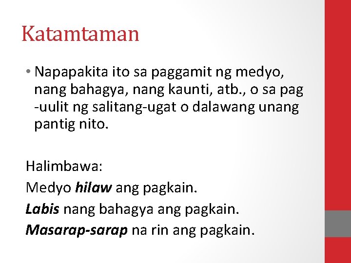 Katamtaman • Napapakita ito sa paggamit ng medyo, nang bahagya, nang kaunti, atb. ,