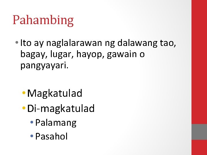 Pahambing • Ito ay naglalarawan ng dalawang tao, bagay, lugar, hayop, gawain o pangyayari.