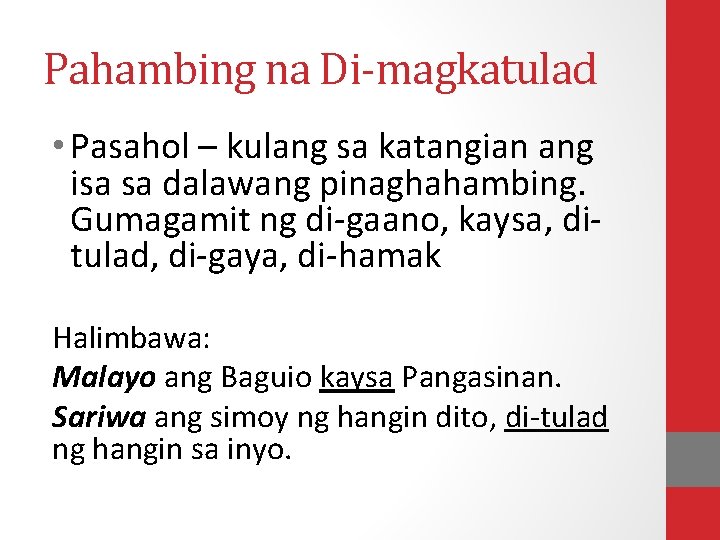 Pahambing na Di-magkatulad • Pasahol – kulang sa katangian ang isa sa dalawang pinaghahambing.