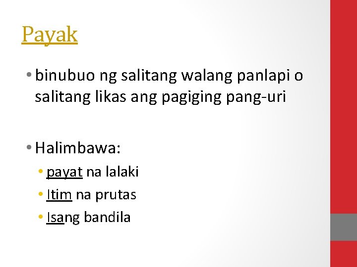 Payak • binubuo ng salitang walang panlapi o salitang likas ang pagiging pang-uri •