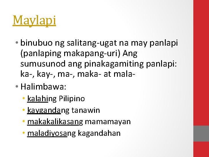 Maylapi • binubuo ng salitang-ugat na may panlapi (panlaping makapang-uri) Ang sumusunod ang pinakagamiting