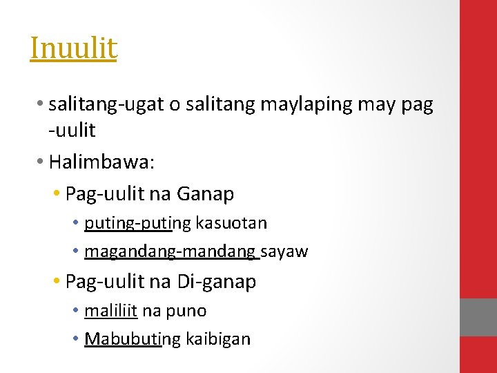 Inuulit • salitang-ugat o salitang maylaping may pag -uulit • Halimbawa: • Pag-uulit na