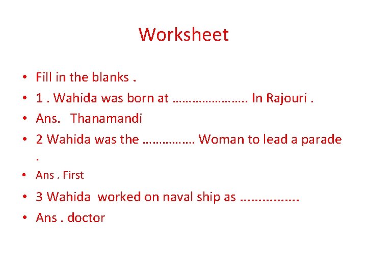 Worksheet • • Fill in the blanks. 1. Wahida was born at …………………. .