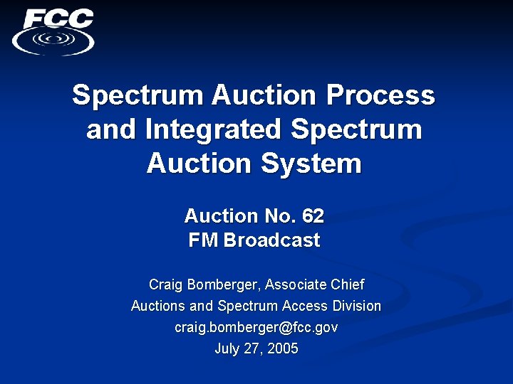 Spectrum Auction Process and Integrated Spectrum Auction System Auction No. 62 FM Broadcast Craig