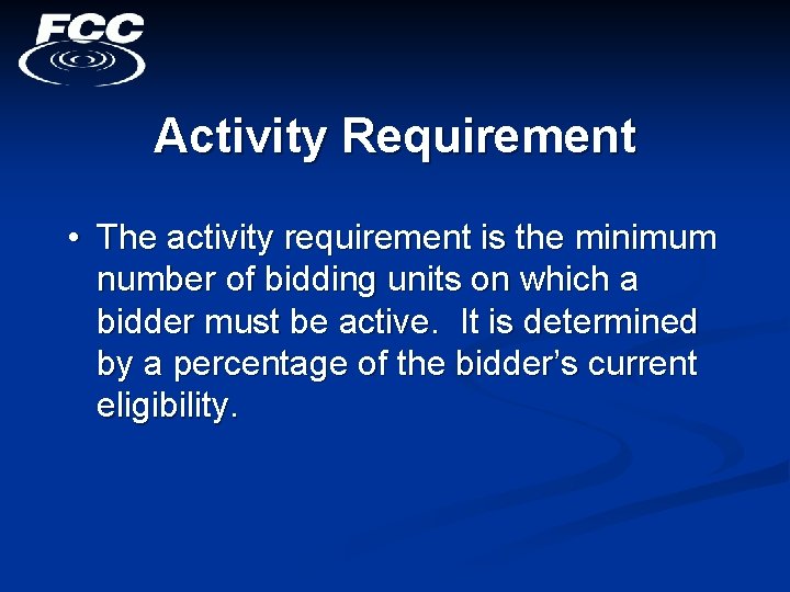 Activity Requirement • The activity requirement is the minimum number of bidding units on