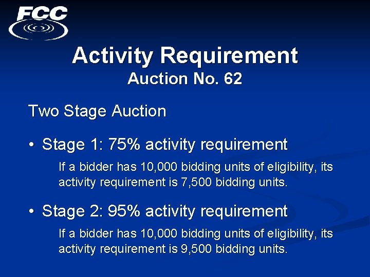 Activity Requirement Auction No. 62 Two Stage Auction • Stage 1: 75% activity requirement