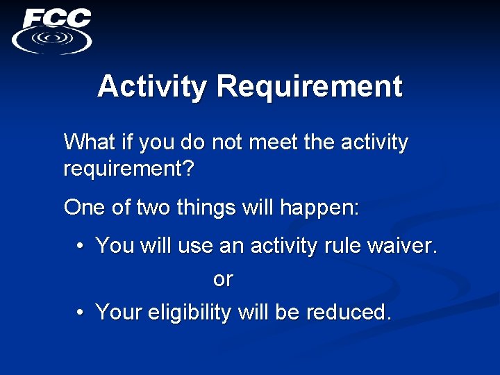 Activity Requirement What if you do not meet the activity requirement? One of two