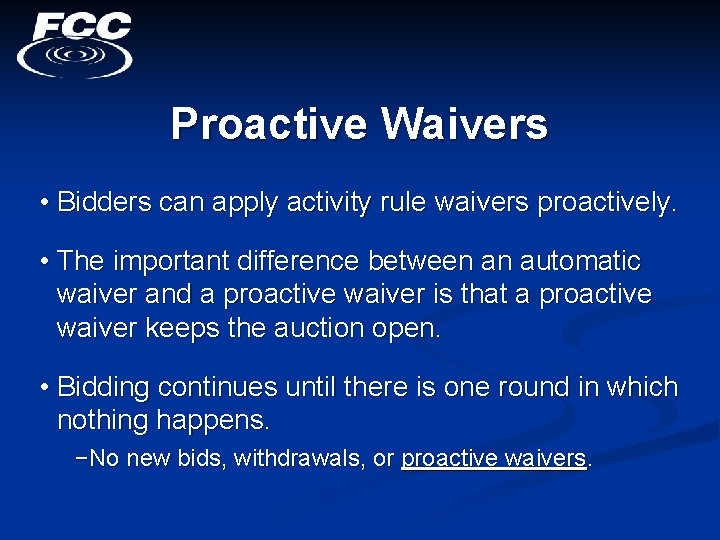 Proactive Waivers • Bidders can apply activity rule waivers proactively. • The important difference