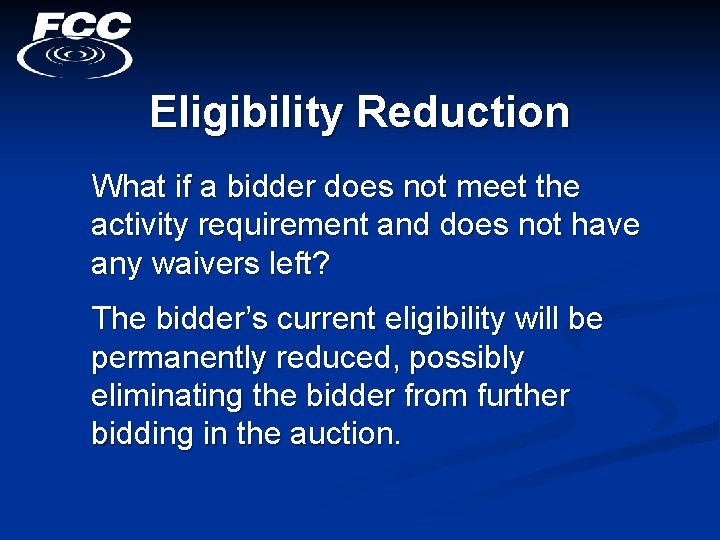 Eligibility Reduction What if a bidder does not meet the activity requirement and does