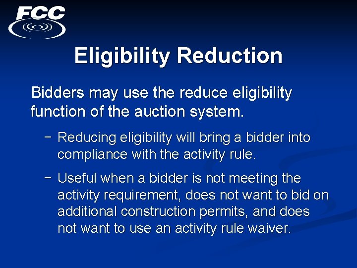 Eligibility Reduction Bidders may use the reduce eligibility function of the auction system. −