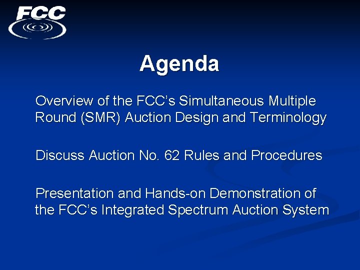 Agenda Overview of the FCC’s Simultaneous Multiple Round (SMR) Auction Design and Terminology Discuss