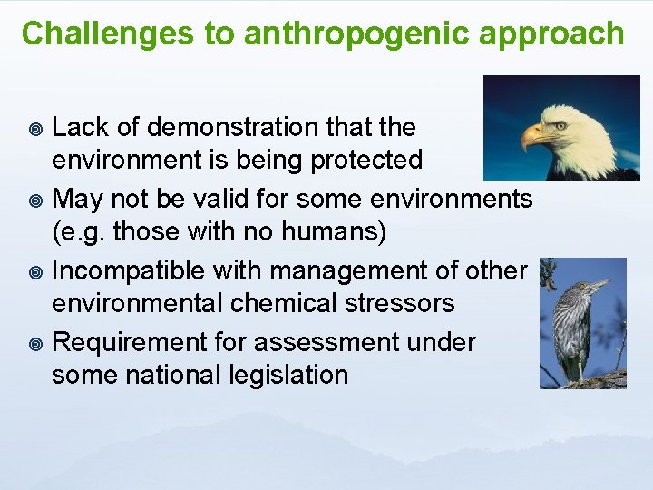 Challenges to anthropogenic approach Lack of demonstration that the environment is being protected ¥