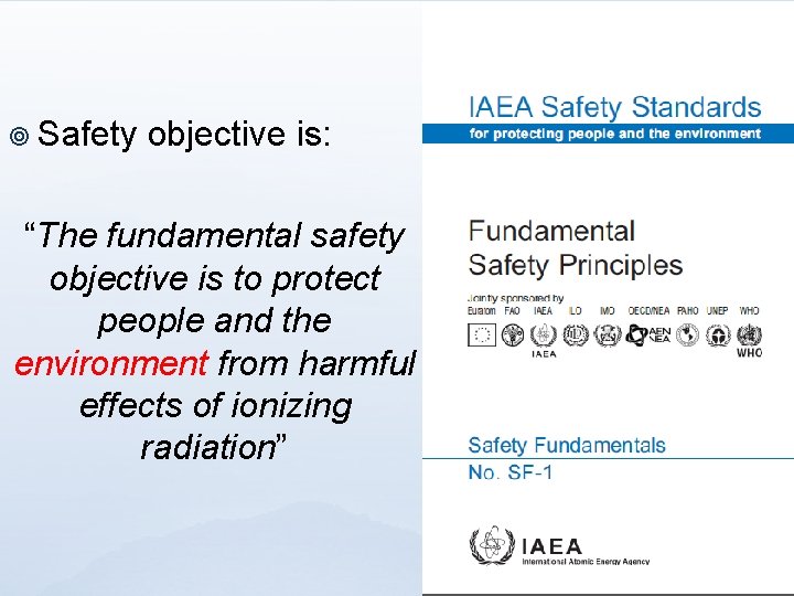 ¥ Safety objective is: “The fundamental safety objective is to protect people and the