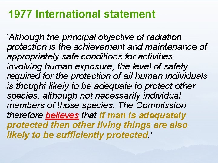 1977 International statement ‘Although the principal objective of radiation protection is the achievement and
