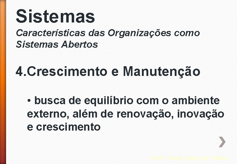 Sistemas Características das Organizações como Sistemas Abertos 4. Crescimento e Manutenção • busca de