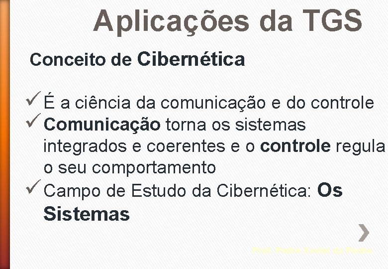 Aplicações da TGS Conceito de Cibernética ü É a ciência da comunicação e do