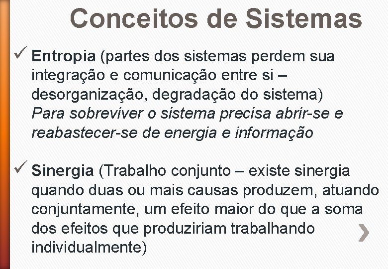 Conceitos de Sistemas ü Entropia (partes dos sistemas perdem sua integração e comunicação entre