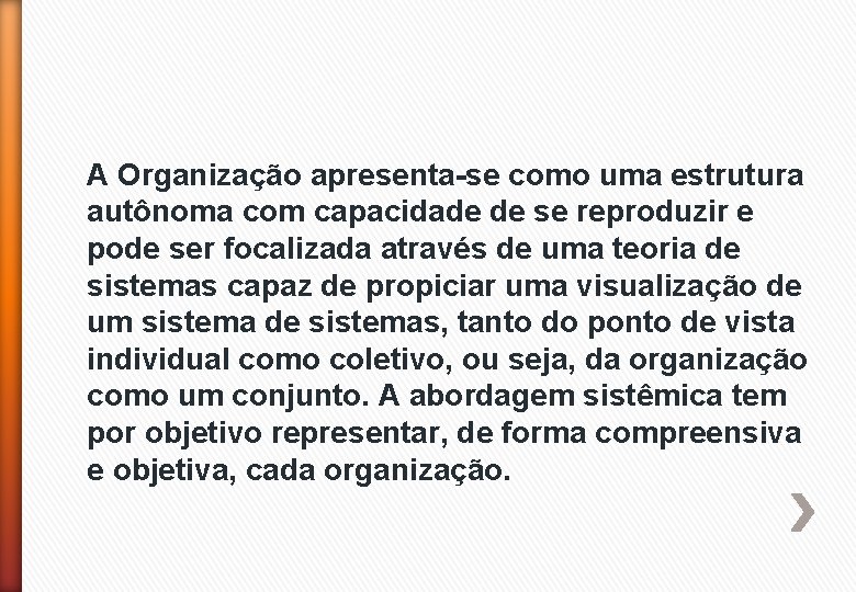 A Organização apresenta-se como uma estrutura autônoma com capacidade de se reproduzir e pode