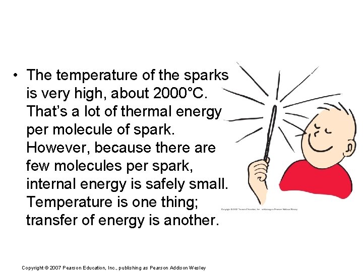  • The temperature of the sparks is very high, about 2000°C. That’s a