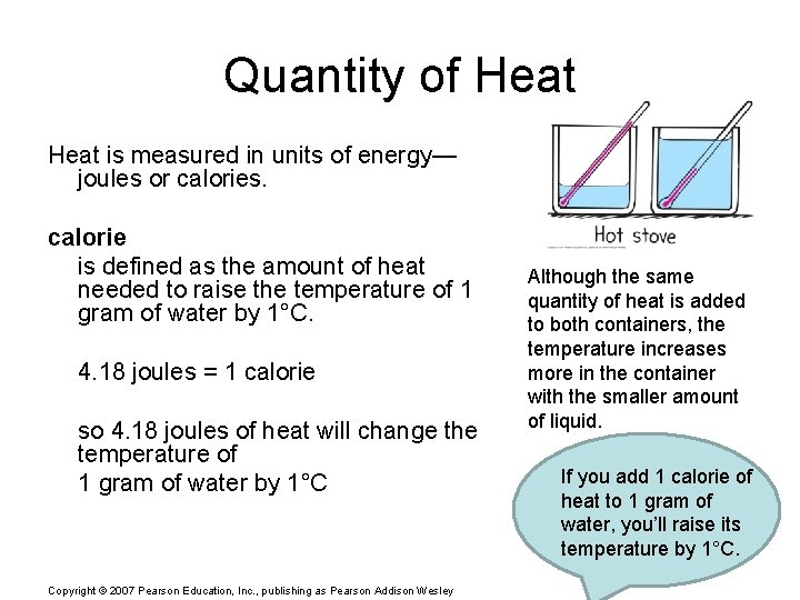 Quantity of Heat is measured in units of energy— joules or calories. calorie is