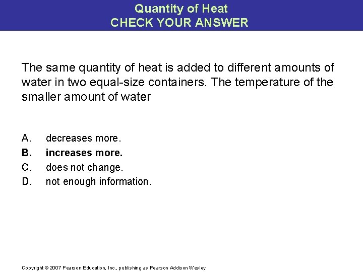 Quantity of Heat CHECK YOUR ANSWER The same quantity of heat is added to
