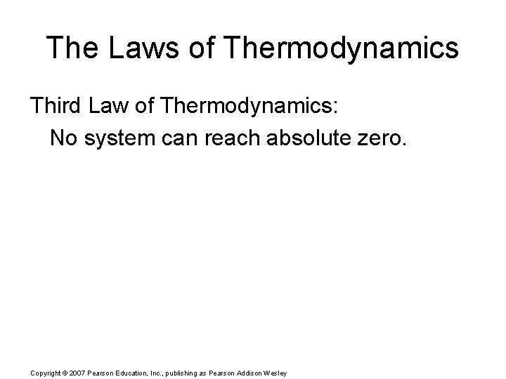 The Laws of Thermodynamics Third Law of Thermodynamics: No system can reach absolute zero.