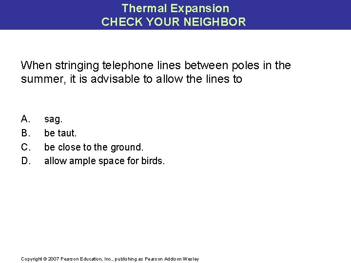 Thermal Expansion CHECK YOUR NEIGHBOR When stringing telephone lines between poles in the summer,