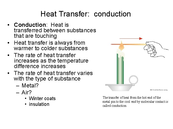 Heat Transfer: conduction • Conduction: Heat is transferred between substances that are touching •