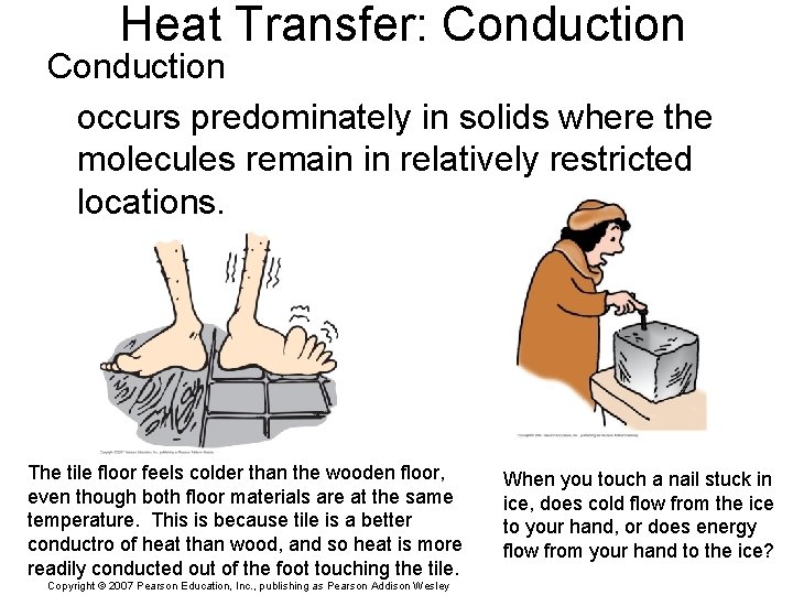 Heat Transfer: Conduction occurs predominately in solids where the molecules remain in relatively restricted