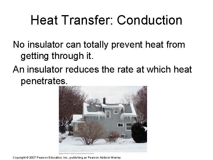 Heat Transfer: Conduction No insulator can totally prevent heat from getting through it. An