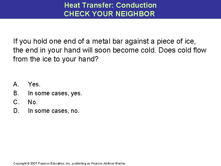 Heat Transfer: Conduction CHECK YOUR NEIGHBOR If you hold one end of a metal