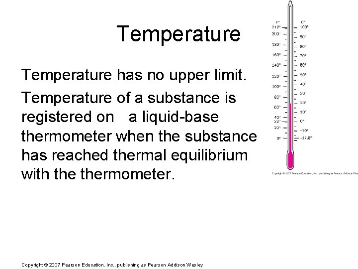 Temperature has no upper limit. Temperature of a substance is registered on a liquid-base