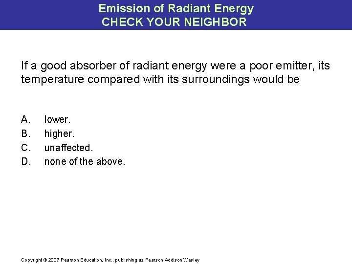 Emission of Radiant Energy CHECK YOUR NEIGHBOR If a good absorber of radiant energy