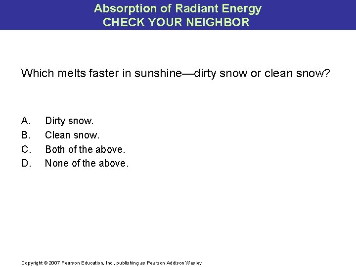Absorption of Radiant Energy CHECK YOUR NEIGHBOR Which melts faster in sunshine—dirty snow or