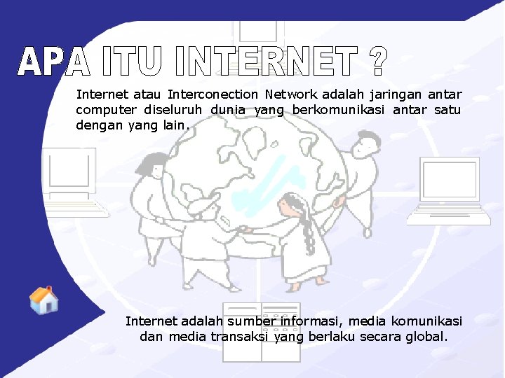 Internet atau Interconection Network adalah jaringan antar computer diseluruh dunia yang berkomunikasi antar satu