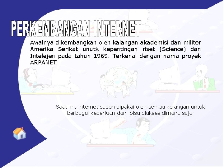 Awalnya dikembangkan oleh kalangan akademisi dan militer Amerika Serikat unutk kepentingan riset (Science) dan